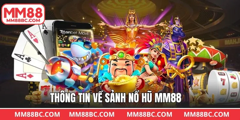 Tổng quan đôi nét về sảnh nổ hũ của MM88